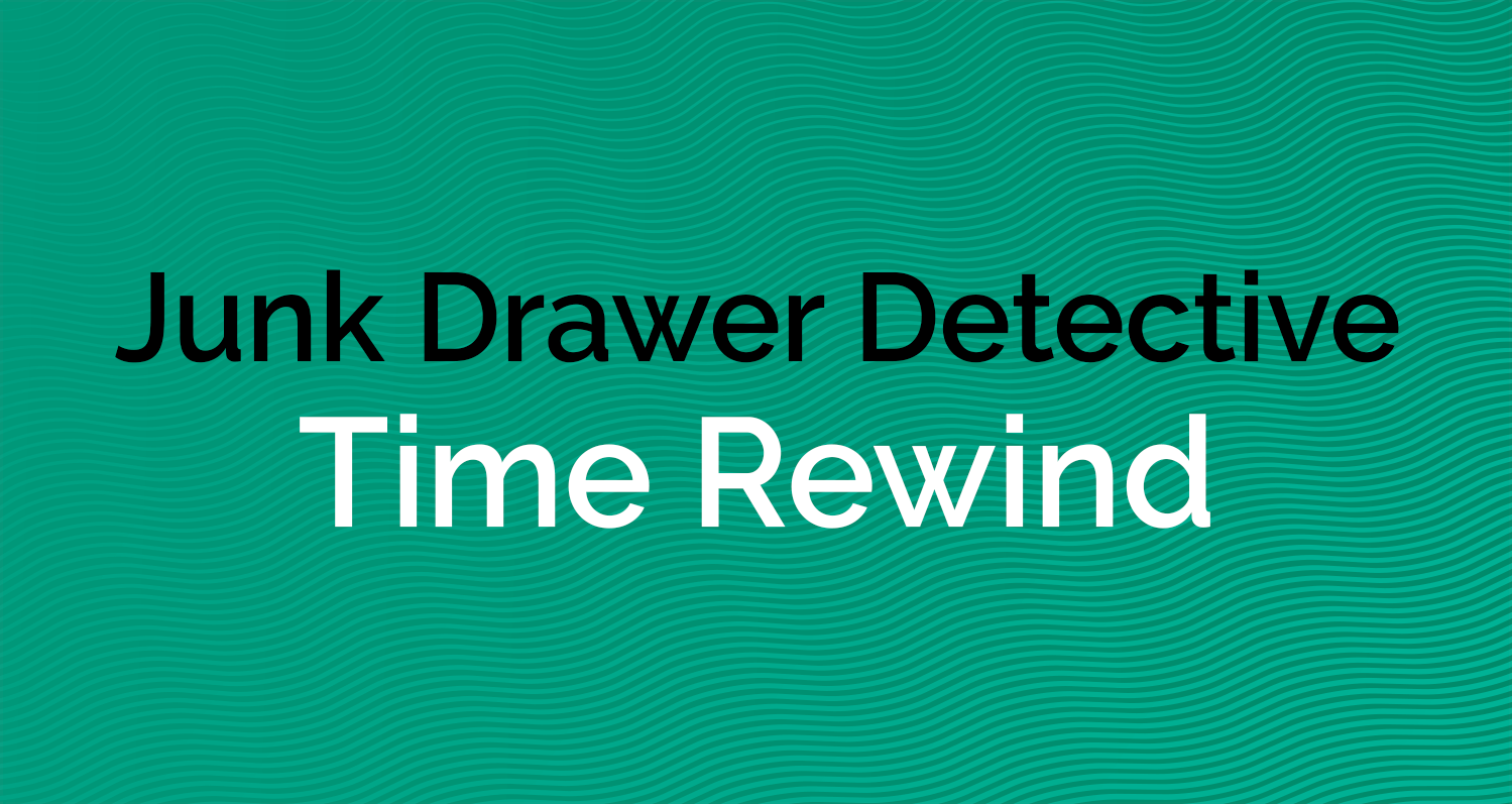 time rewind junk drawer